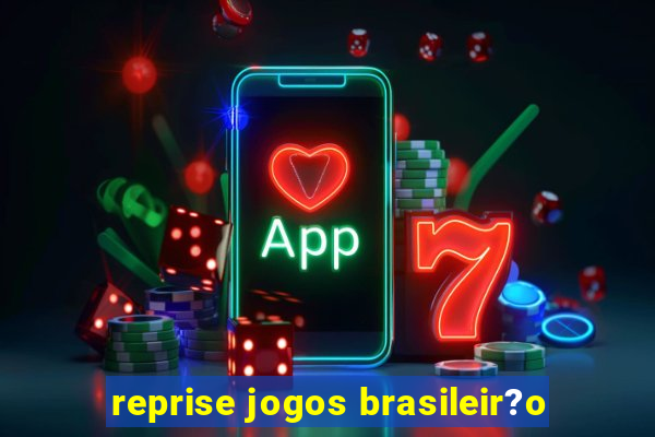 reprise jogos brasileir?o