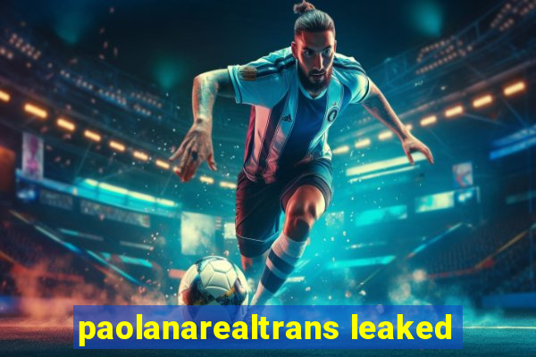 paolanarealtrans leaked