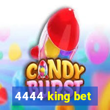 4444 king bet