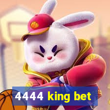 4444 king bet