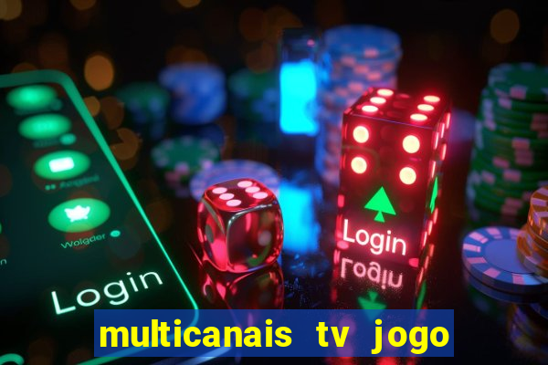 multicanais tv jogo ao vivo