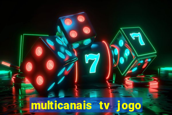 multicanais tv jogo ao vivo