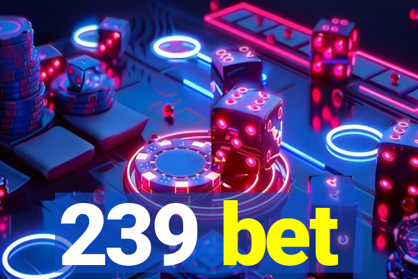 239 bet