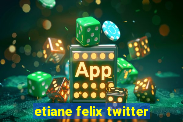 etiane felix twitter