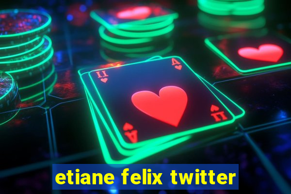 etiane felix twitter