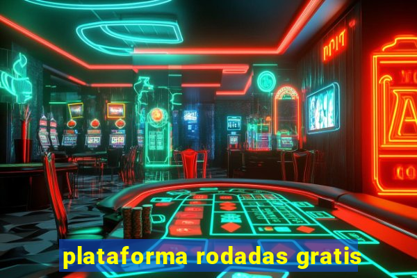 plataforma rodadas gratis