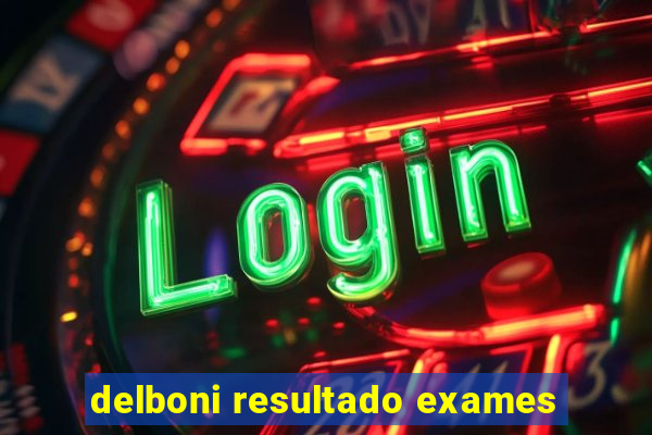 delboni resultado exames