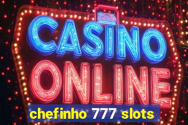 chefinho 777 slots