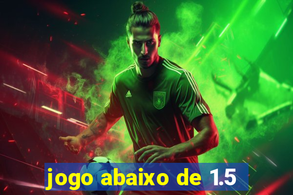 jogo abaixo de 1.5