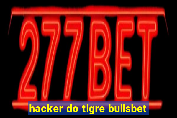 hacker do tigre bullsbet