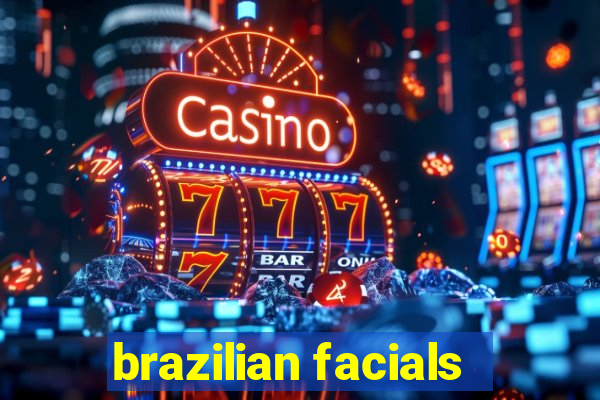 brazilian facials