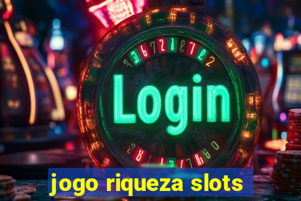 jogo riqueza slots