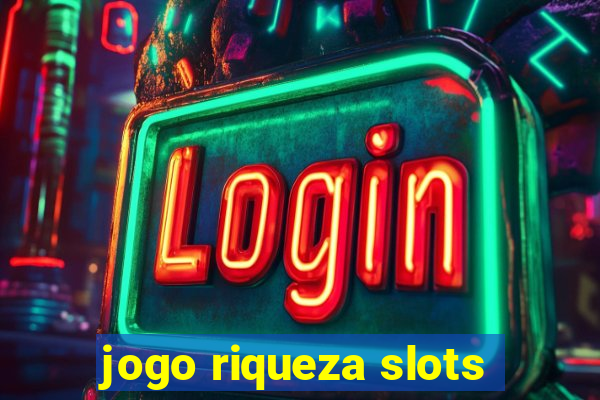 jogo riqueza slots