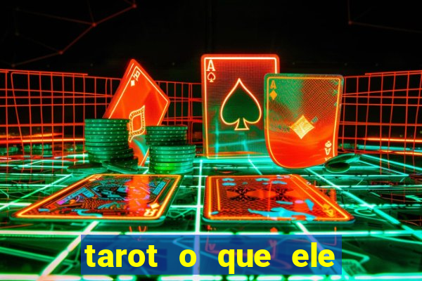 tarot o que ele sente por mim