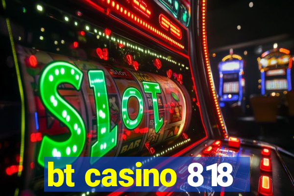 bt casino 818