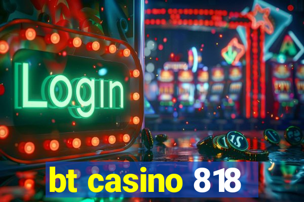 bt casino 818