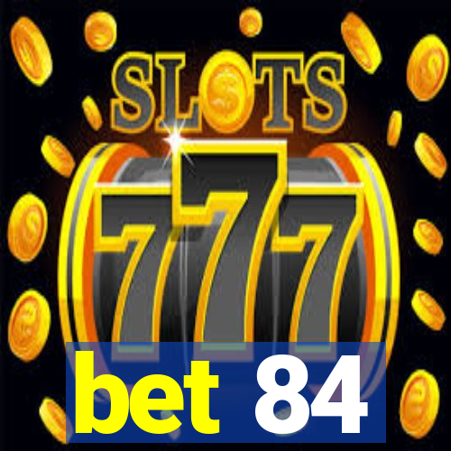 bet 84