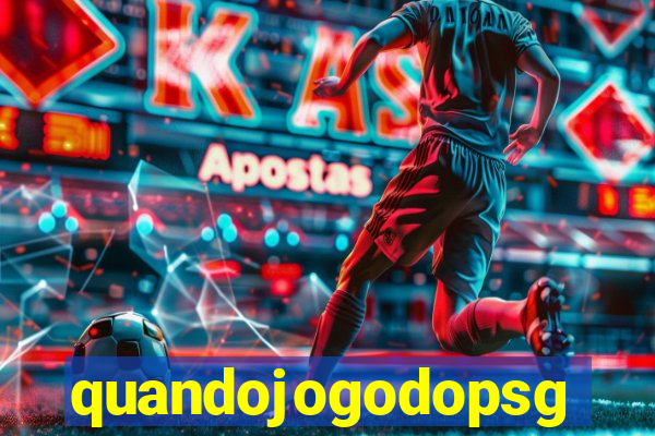 quandojogodopsg