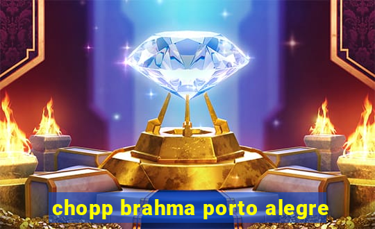 chopp brahma porto alegre