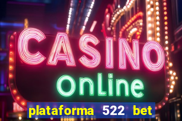 plataforma 522 bet 茅 confi谩vel