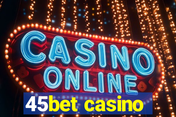 45bet casino