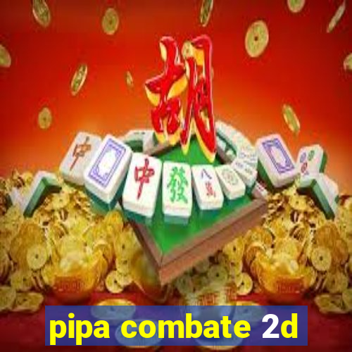 pipa combate 2d