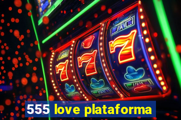 555 love plataforma