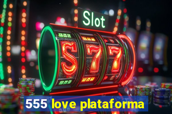 555 love plataforma