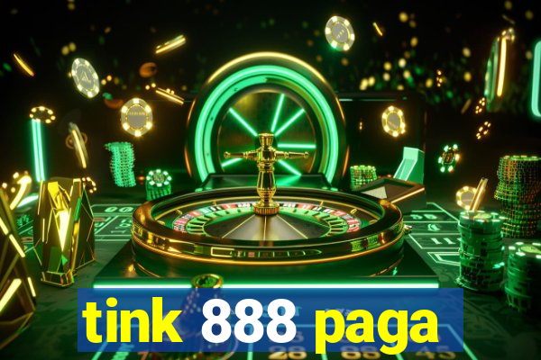 tink 888 paga