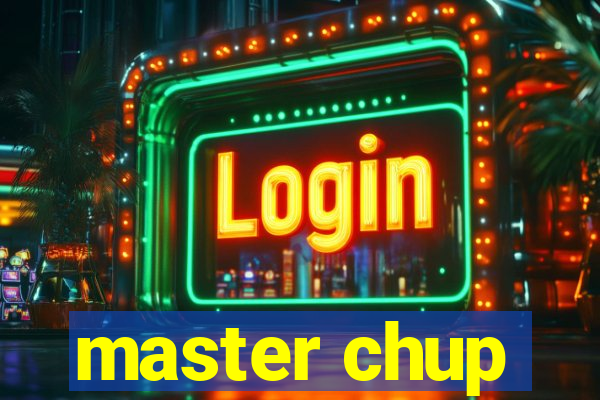 master chup