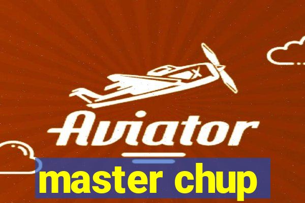 master chup