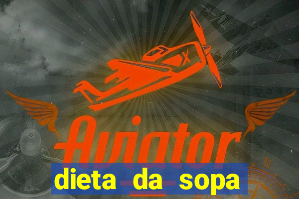 dieta da sopa hospital do coração