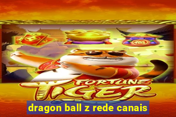 dragon ball z rede canais