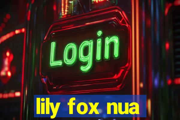 lily fox nua