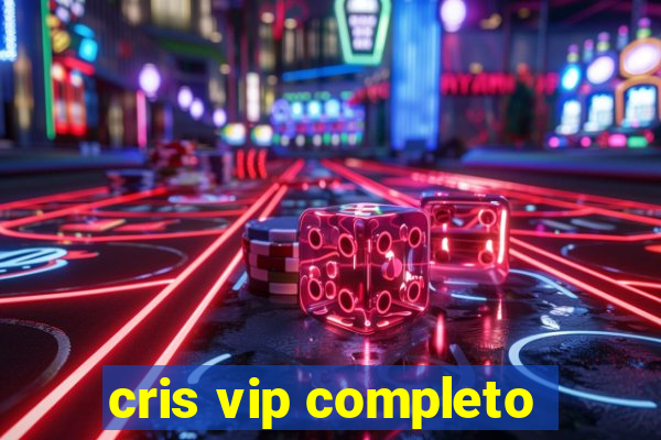 cris vip completo