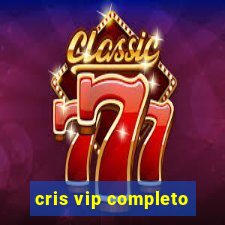 cris vip completo