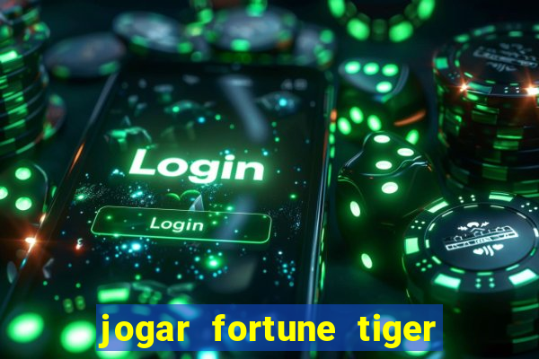 jogar fortune tiger sem depositar