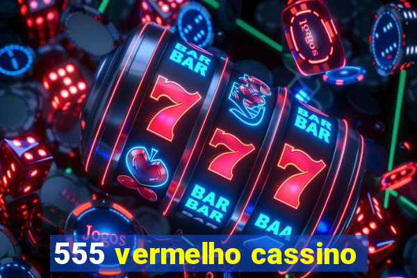 555 vermelho cassino