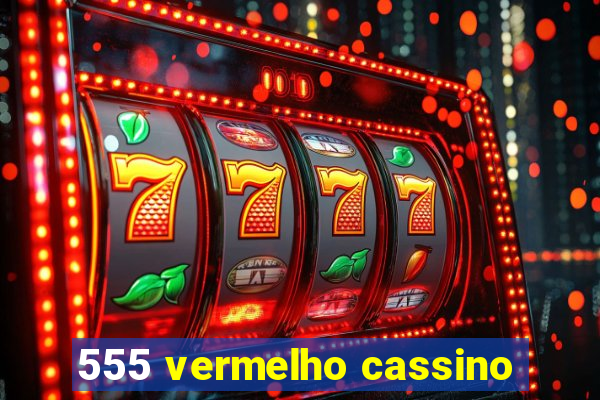 555 vermelho cassino