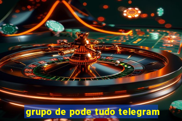 grupo de pode tudo telegram