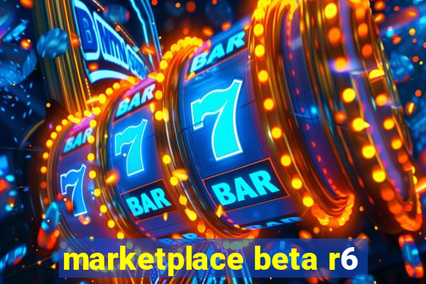 marketplace beta r6