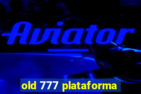 old 777 plataforma