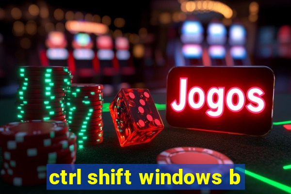 ctrl shift windows b