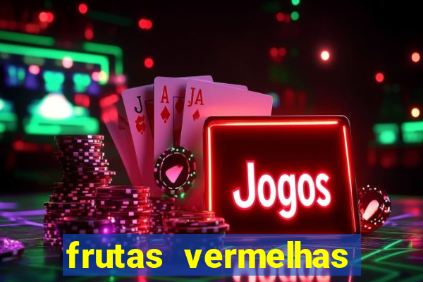 frutas vermelhas nomes e fotos