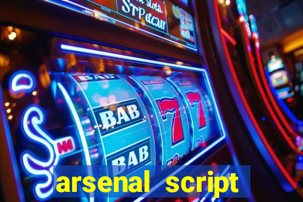 arsenal script pastebin 2022