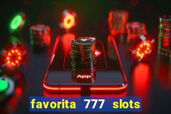 favorita 777 slots é confiável