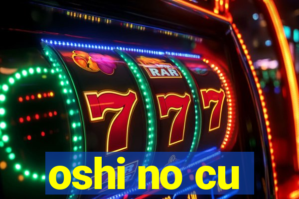 oshi no cu