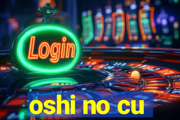 oshi no cu