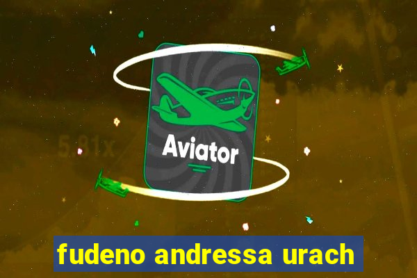 fudeno andressa urach