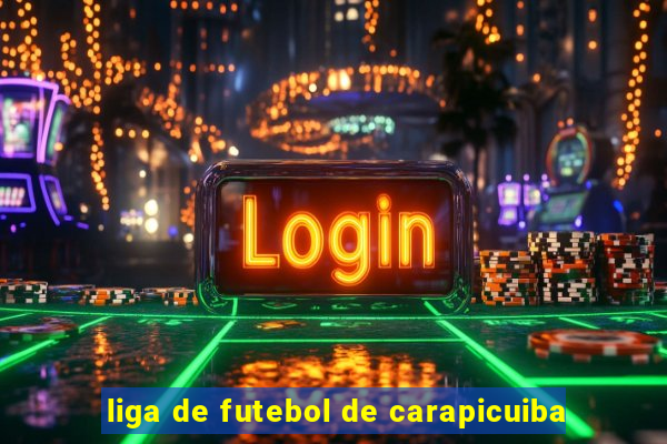 liga de futebol de carapicuiba